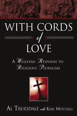 A szeretet zsinórjaival: A vallási pluralizmusra adott wesleyánus válasz - With Cords of Love: A Wesleyan Response to Religious Pluralism