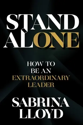 Stand Alone: Hogyan legyél rendkívüli vezető - Stand Alone: How to Be an Extraordinary Leader