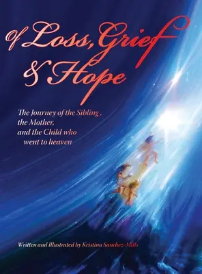 A veszteségről, a gyászról és a reményről: A testvér, az anya és a mennybe jutott gyermek utazása - Of Loss, Grief and Hope: The Journey of the Sibling, the Mother and the Child who went to heaven