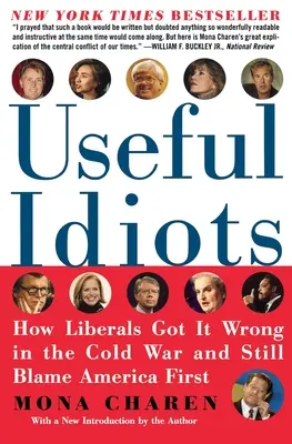 Hasznos idióták: Hogyan tévedtek a liberálisok a hidegháborúban, és még mindig Amerikát hibáztatják először - Useful Idiots: How Liberals Got It Wrong in the Cold War and Still Blame America First