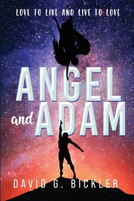 Angyal és Ádám: Szeress, hogy élj, és élj, hogy szeress: - Angel and Adam: Love to Live and Live to Love: