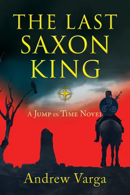 Az utolsó szász király: Egy ugrás az időben című regény (Első könyv) - The Last Saxon King: A Jump in Time Novel, (Book One)