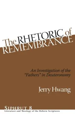 Az emlékezés retorikája: Az „atyák” vizsgálata a Deuteronómiumban” - The Rhetoric of Remembrance: An Investigation of the Fathers