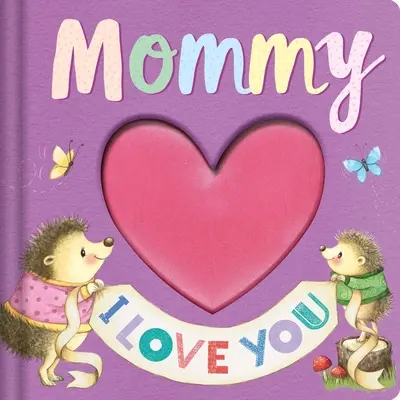 Szeretlek anyuci: Mesekönyv: Keepsake Storybook - Mommy I Love You: Keepsake Storybook