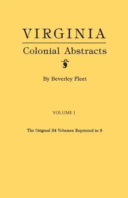 Virginia Colonial Abstracts. the Original 34 Volumes Reprinted in 3. I. kötet - Virginia Colonial Abstracts. the Original 34 Volumes Reprinted in 3. Volume I