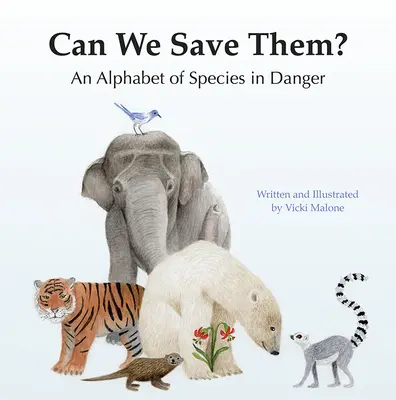 Can We Save Them? A veszélyeztetett fajok ábécéje - Can We Save Them?: An Alphabet of Species in Danger