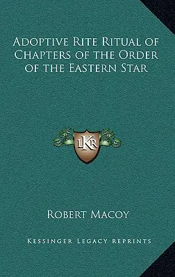 A Keleti Csillagrend fejezeteinek örökbefogadó rítusú szertartása - Adoptive Rite Ritual of Chapters of the Order of the Eastern Star