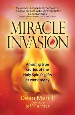 Csodák inváziója: Elképesztő igaz történetek a Szentlélek ajándékainak mai munkájáról - Miracle Invasion: Amazing True Stories of the Holy Spirit's Gifts at Work Today