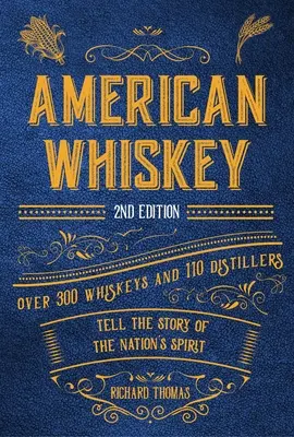 Amerikai whisky (második kiadás): Több mint 300 whisky és 110 lepárló mesél a nemzet szellemének történetéről - American Whiskey (Second Edition): Over 300 Whiskeys and 110 Distillers Tell the Story of the Nation's Spirit