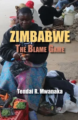 Zimbabwe: The Blame Game. Összegyűjtött esszék és nem fikciós írások - Zimbabwe: The Blame Game. Recollected Essays and Non Fictions