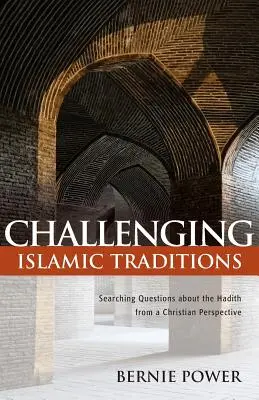 Az iszlám hagyományok megkérdőjelezése: A hadíszokkal kapcsolatos kérdések keresése keresztény szemszögből - Challenging Islamic Traditions: Searching Questions about the Hadith from a Christian Perspective