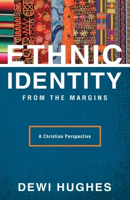 Etnikai identitás a peremvidékről: Keresztény perspektíva - Ethnic Identity from the Margins: A Christian Perspective
