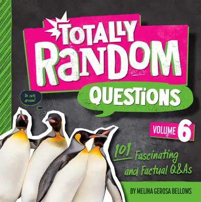 Teljesen véletlenszerű kérdések 6. kötet: 101 lenyűgöző és tényszerű kérdés és felelet - Totally Random Questions Volume 6: 101 Fascinating and Factual Q&as