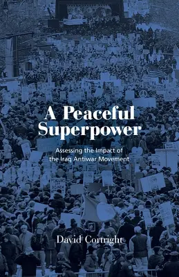 Egy békés szuperhatalom: A világ legnagyobb háborúellenes mozgalmának tanulságai - A Peaceful Superpower: Lessons from the World's Largest Antiwar Movement