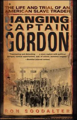 Hanging Captain Gordon: The Life and Trial of an American Slave Trader (Gordon kapitány akasztása: Egy amerikai rabszolgakereskedő élete és pere) - Hanging Captain Gordon: The Life and Trial of an American Slave Trader