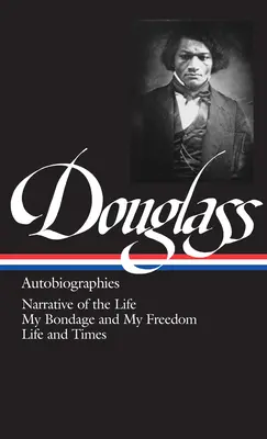 Frederick Douglass: Douglass Douglass: Önéletrajzok (Loa #68): Életem elbeszélése / Rabságom és szabadságom / Életem és korom - Frederick Douglass: Autobiographies (Loa #68): Narrative of the Life / My Bondage and My Freedom / Life and Times