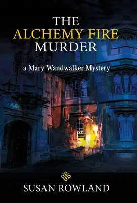 Az alkímiatűz-gyilkosság: Mary Wandwalker rejtélye - The Alchemy Fire Murder: a Mary Wandwalker Mystery