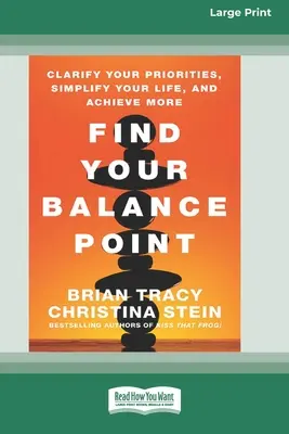 Find Your Balance Point: Tisztázza a prioritásait, egyszerűsítse az életét, és érjen el többet [Standard Large Print 16 Pt 16 Pt Edition] - Find Your Balance Point: Clarify Your Priorities, Simplify Your Life, and Achieve More [Standard Large Print 16 Pt Edition]