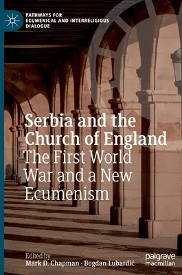 Szerbia és az anglikán egyház: Az első világháború és az új ökumenizmus - Serbia and the Church of England: The First World War and a New Ecumenism
