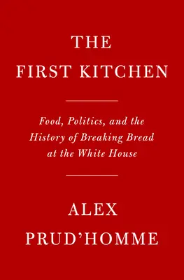 Vacsora az elnökkel: Ételek, politika és a kenyértörés története a Fehér Házban - Dinner with the President: Food, Politics, and a History of Breaking Bread at the White House