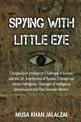 Kémkedés kis szemmel: A hírszerzési kihívások összetettsége Európában és az Egyesült Királyságban, az orosz, kínai és iráni hírszerzés beavatkozása - Spying with Little Eye: Complexity of Intelligence Challenges in Europe, and the UK, Interference of Russian, Chinese and Iranian Intelligence