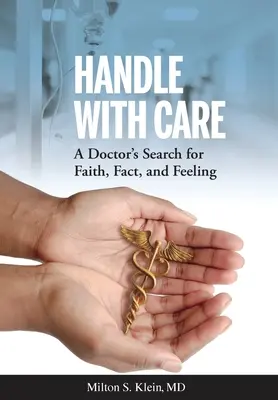 Handle with Care: Egy orvos keresése a hit, a tények és az érzések között - Handle with Care: A Doctor's Search for Faith, Fact, and Feeling