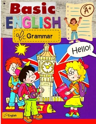 Angol nyelvtani alapismeretek: Általános angol szókincs és nyelvtani útmutató - Basic English Grammar: Common English Vocabulary and Grammar Guide