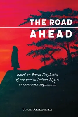 Az előttünk álló út: A híres indiai misztikus, Paramhansa Yogananda világpróféciái alapján - The Road Ahead: Based on World Prophecies of the Famed Indian Mystic Paramhansa Yogananda