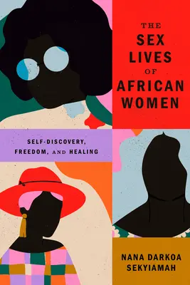 Az afrikai nők szexuális élete: Self Discovery, Freedom, and Healing - The Sex Lives of African Women: Self Discovery, Freedom, and Healing