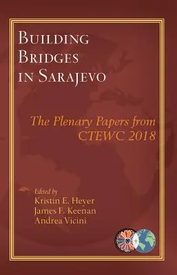 Hidak építése Szarajevóban: A Ctewc 2018 plenáris előadásai - Building Bridges in Sarajevo: The Plenary Papers from Ctewc 2018