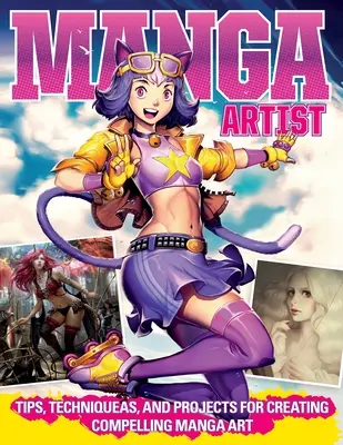 A mangaművészet elsajátítása a profikkal: Tippek, technikák és projektek a lenyűgöző mangaművészet megalkotásához - Mastering Manga Art with the Pros: Tips, Techniques, and Projects for Creating Compelling Manga Art