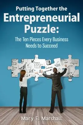 A vállalkozói puzzle összerakása: A tíz darab, amelyre minden vállalkozásnak szüksége van a sikerhez - Putting Together The Entrepreneurial Puzzle: The Ten Pieces Every Business Needs to Succeed