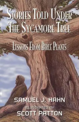 Történetek a platánfa alatt: Tanulságok a bibliai növényekről - Stories Told Under the Sycamore Tree: Lessons from Bible Plants