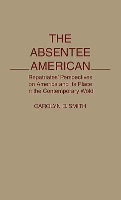 The Absentee American: Repatriáltak nézőpontjai Amerikáról és helyéről a mai világban - The Absentee American: Repatriates' Perspectives on America and Its Place in the Contemporary World