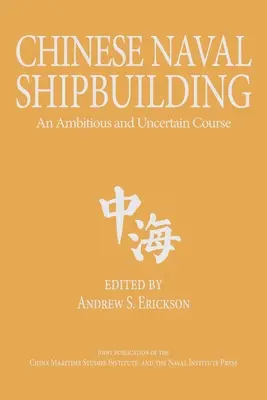 Kínai haditengerészeti hajóépítés: A kínai hajógyártás: Egy ambiciózus és bizonytalan pálya - Chinese Naval Shipbuilding: An Ambitious and Uncertain Course