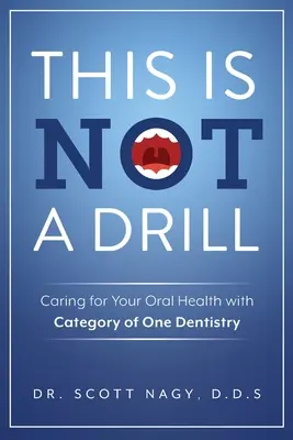 Ez nem gyakorlat: Az Ön szájüregi egészségének ápolása az Egy kategóriás fogászattal - This Is Not a Drill: Caring for Your Oral Health with Category of One Dentistry