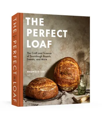 A tökéletes kenyér: The Craft and Science of Sourdough Breads, Sweets, and More: A Baking Book - The Perfect Loaf: The Craft and Science of Sourdough Breads, Sweets, and More: A Baking Book