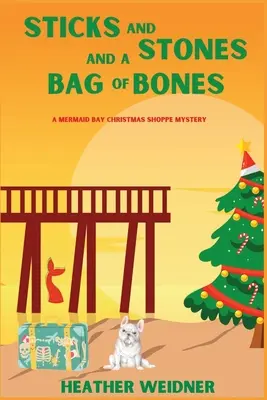 Sticks and Stones and a Bag of Bones: A Mermaid Bay Christmas Shoppe Mystery