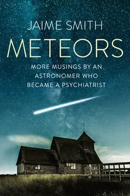 Meteorok: További elmélkedések egy pszichiáterré lett csillagásztól - Meteors: More Musings By An Astronomer Who Became A Psychiatrist