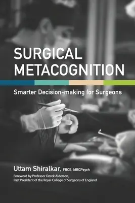 Sebészeti metakogníció: Okosabb döntéshozatal sebészek számára - Surgical Metacognition: Smarter Decision-making for Surgeons