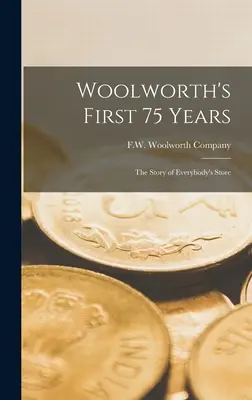 A Woolworth első 75 éve: A mindenki boltjának története - Woolworth's First 75 Years: the Story of Everybody's Store