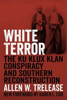Fehér terror: A Ku Klux Klán összeesküvése és a déli újjáépítés - White Terror: The Ku Klux Klan Conspiracy and Southern Reconstruction