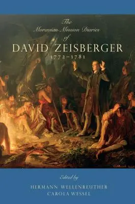 David Zeisberger morva missziós naplója: 1772-1781 - The Moravian Mission Diaries of David Zeisberger: 1772-1781