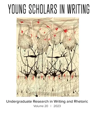 Young Scholars in Writing: Undergraduate Research in Writing and Rhetoric (20. kötet, 2023) - Young Scholars in Writing: Undergraduate Research in Writing and Rhetoric (Vol 20, 2023)