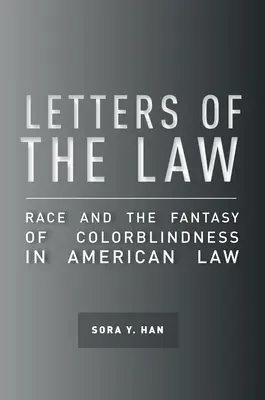 A törvény levelei: A faj és a színvakság fantáziája az amerikai jogban - Letters of the Law: Race and the Fantasy of Colorblindness in American Law