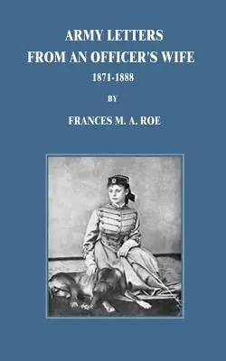 Katonai levelek egy tiszti feleségtől: 1871-1888 - Army Letters From An Officer's Wife: 1871-1888