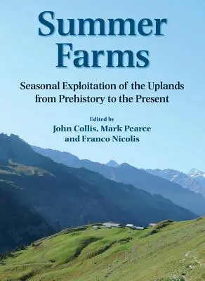 Nyári farmok: A hegyvidék szezonális hasznosítása az őskortól napjainkig - Summer Farms: Seasonal Exploitation of the Uplands from Prehistory to the Present