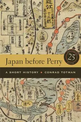 Japán Perry előtt: Rövid történelem, 25. évfordulós kiadás - Japan Before Perry: A Short History, 25th Anniversary Edition