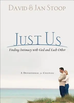 Just Us: Finding Intimacy with God and with Each Other: A Devotional for Couples