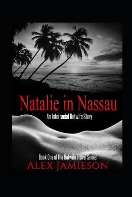 Natalie Nassauban: An Interracial Hotwife Story - Natalie in Nassau: An Interracial Hotwife Story